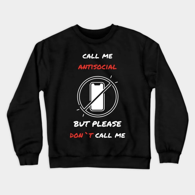 Call me antisocial but please dont call me  funny sarcastic humorous Crewneck Sweatshirt by Stoiceveryday